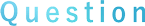 Question